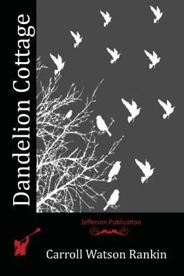 Dandelion Cottage by Rankin, Carroll Watson