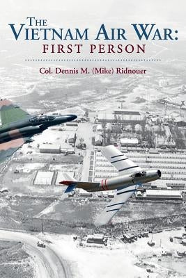 The Vietnam Air War: First Person by Ridnouer, Dennis M.