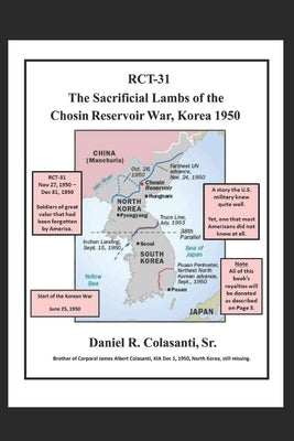 RCT-31 The Sacrificial Lambs of the Chosin Reservoir War, Korea 1950 by Colasanti, Daniel R., Sr.