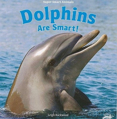 Dolphins Are Smart! by Rockwood, Leigh
