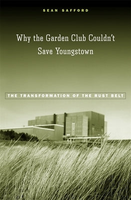 Why the Garden Club Couldn't Save Youngstown by Safford
