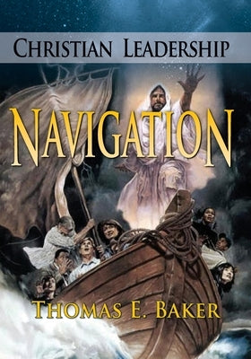 Christian Leadership Navigation by Baker, Thomas E.