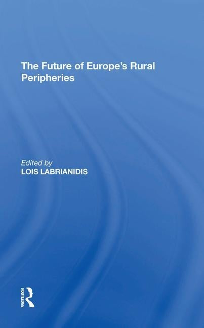The Future of Europe's Rural Peripheries by Labrianidis, Lois