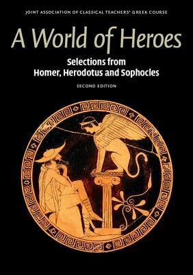 A World of Heroes: Selections from Homer, Herodotus and Sophocles by Joint Association of Classical Teachers'