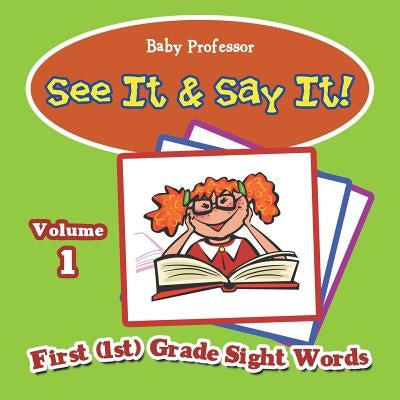 See It & Say It!: Volume 1 First (1st) Grade Sight Words by Baby Professor