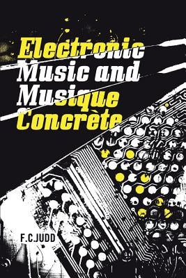 Electronic Music and Musique Concrete by Judd, F. C.