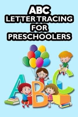 ABC Letter Tracing For Preschoolers: Letters And Numbers Tracing For Children, Penmanship And Pen Control Improvement Journal by Carol, O.