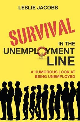 Survival in the Unemployment Line: A humorous look at being unemployed. by Jacobs, Leslie F.