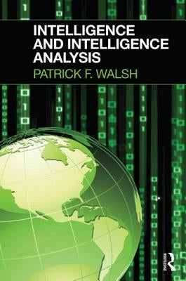 Intelligence and Intelligence Analysis by Walsh, Patrick