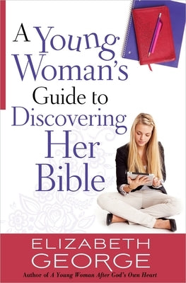 A Young Woman's Guide to Discovering Her Bible by George, Elizabeth