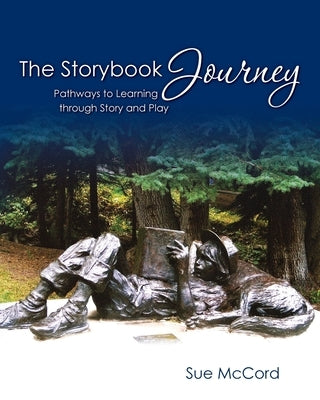 The Storybook Journey: Pathways to Learning through Story and Play by Stewart, Kathy