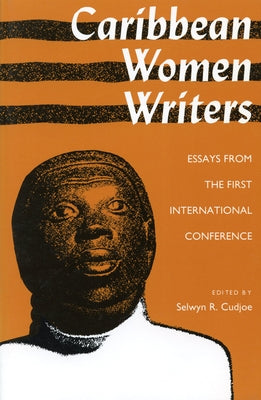 Caribbean Women Writers: Essays from the First International Conference by Cudjoe, Selwyn Reginald