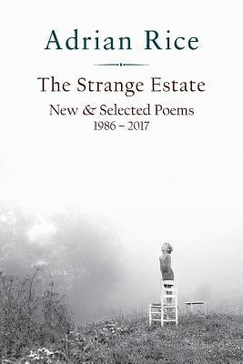 The Strange Estate: New & Selected Poems 1986 - 2017 by Rice, Adrian