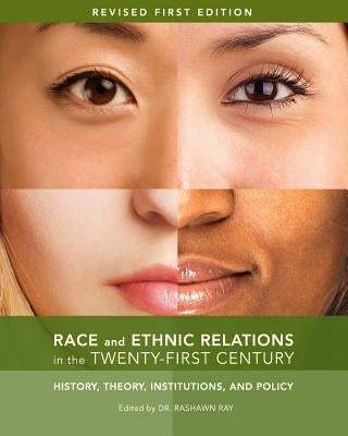 Race and Ethnic Relations in the Twenty-First Century: History, Theory, Institutions, and Policy by Ray, Rashawn