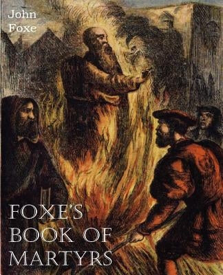 Foxe's Book of Martyrs by Foxe, John