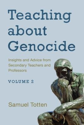 Teaching about Genocide: Insights and Advice from Secondary Teachers and Professors, Volume 2 by Totten, Samuel