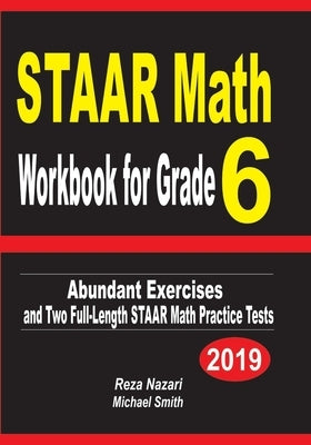 STAAR Math Workbook for Grade 6: Abundant Exercises and Two Full-Length STAAR Math Practice Tests by Nazari, Reza