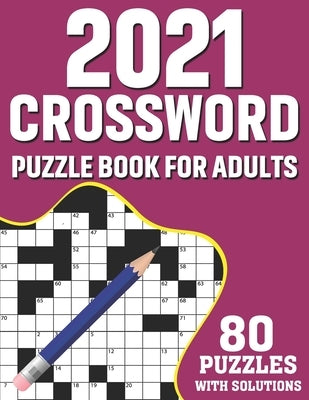 2021 Crossword Puzzle Book For Adults: Challenging Mindfulness Crossword Games Book For 2021 Adults With Supplying 80 Puzzles From Medium to Hard Leve by Publication, Donnellt F. Matson