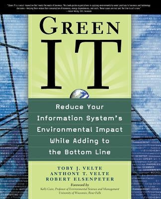 Green It: Reduce Your Information System's Environmental Impact While Adding to the Bottom Line by Velte, Toby
