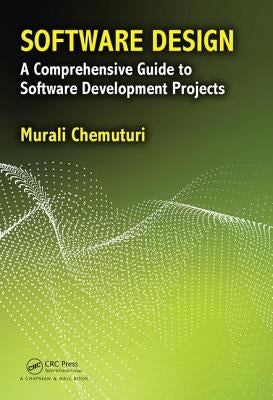 Software Design: A Comprehensive Guide to Software Development Projects by Chemuturi, Murali