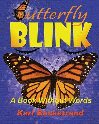 Butterfly Blink!: A Book Without Words by Beckstrand, Karl