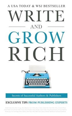 Write and Grow Rich: Secrets of Successful Authors and Publishers by Houge, Adam