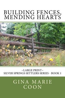 Building Fences, Mending Heats - LARGE PRINT: Silver Springs Settlers Series, Book 1 by Coon, Gina Marie