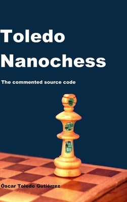 Toledo Nanochess: The commented source code by Toledo Gutierrez, Oscar