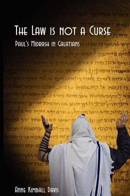 The Law is not a Curse: Paul's Midrash in Galations by Davis, Anne Kimball