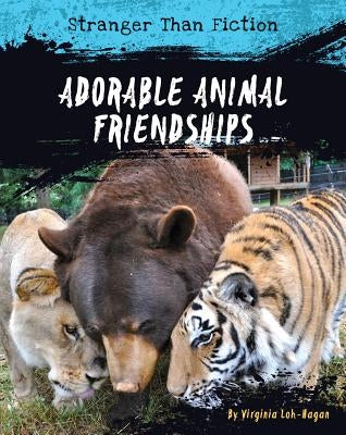 Adorable Animal Friendships by Loh-Hagan, Virginia