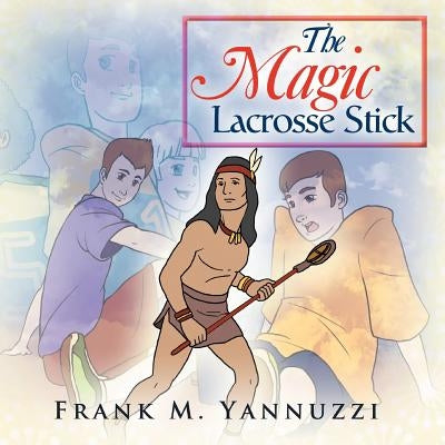 The Magic Lacrosse Stick by Yannuzzi, Frank M.