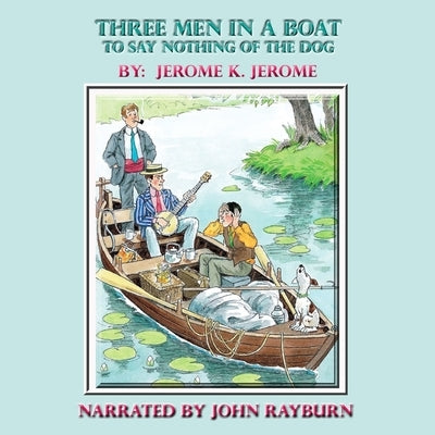 Three Men in a Boat: To Say Nothing of the Dog by Jerome, Jerome K.