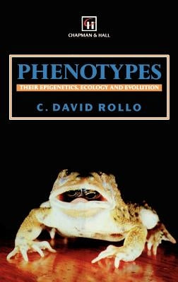 Phenotypes: Their Epigenetics, Ecology and Evolution by Rollo, C. D.