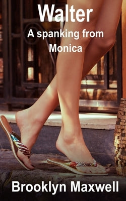 Walter: A spanking from Monica by Maxwell, Brooklyn
