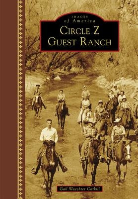 Circle Z Guest Ranch by Corkill, Gail Waechter