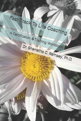 Fast Track To Life Coaching: A Certification & Training Workbook by Ramsey, Shenetha