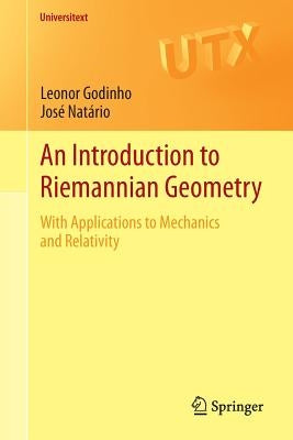 An Introduction to Riemannian Geometry: With Applications to Mechanics and Relativity by Godinho, Leonor