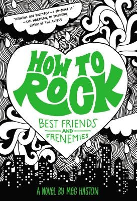 How to Rock Best Friends and Frenemies: Best Friends and Frenemies by Haston, Meg