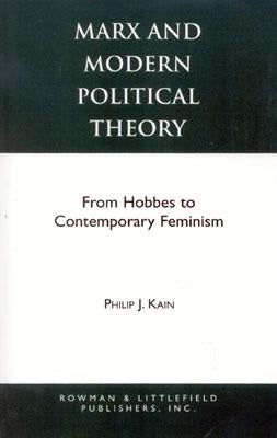 Marx and Modern Political Theory: From Hobbes to Contemporary Feminism by Kain, Philip J.