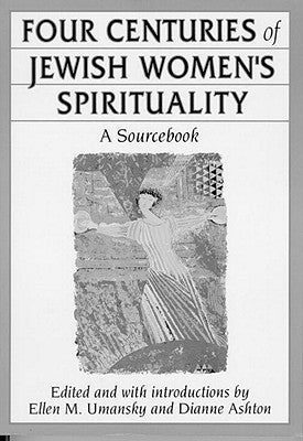 Four Centuries of Jewish Women's Spirituality by Umansky, Ellen M.