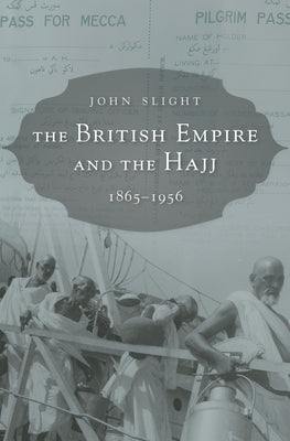 The British Empire and the Hajj by Slight