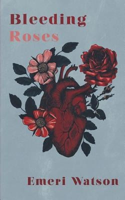 Bleeding Roses by Watson, Emeri