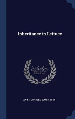 Inheritance in Lettuce by Durst, Charles Elmer