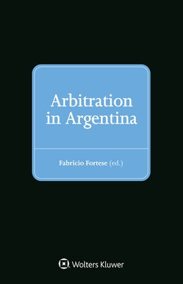 Arbitration in Argentina by Fortese, Fabricio