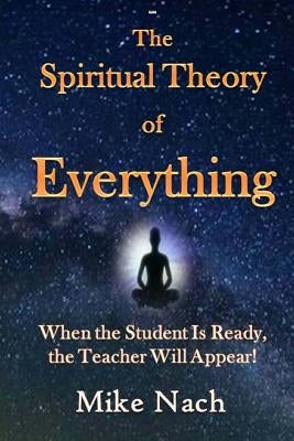 The Spiritual Theory of Everything by Nach, Mike