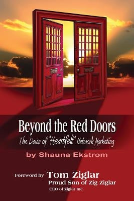 Beyond the Red Doors: The Dawn of "Heartfelt" Network Marketing by Ekstrom, Shauna