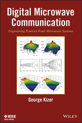 Digital Microwave Communication: Engineering Point-To-Point Microwave Systems by Kizer, George