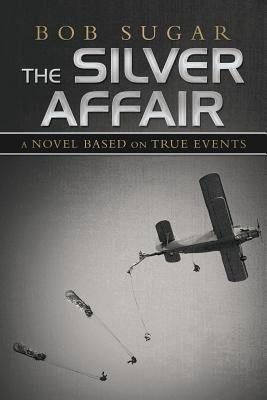 The Silver Affair: A Novel Based on True Events by Sugar, Bob