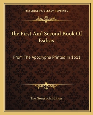 The First and Second Book of Esdras: From the Apocrypha Printed in 1611 by The Nonesuch Edition