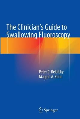 The Clinician's Guide to Swallowing Fluoroscopy by Belafsky, Peter C.
